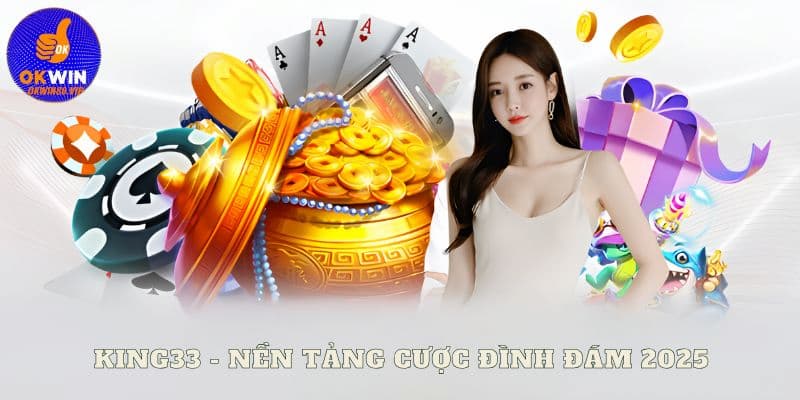 Đôi nét về nền tảng King33 đình đám