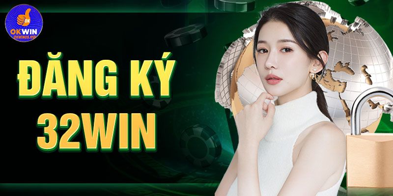 Vì sao nên vào đăng ký 32WIN?