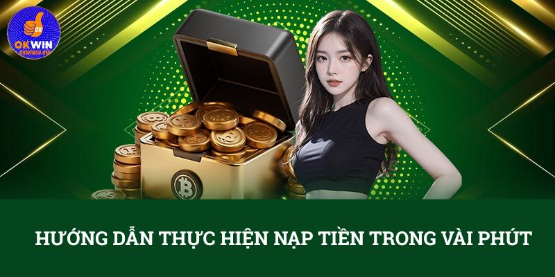 Hướng dẫn thực hiện nạp tiền trong vài phút